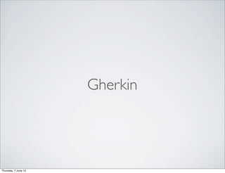 Gherkin




Thursday, 7 June 12
 