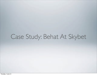 Case Study: Behat At Skybet




Thursday, 7 June 12
 