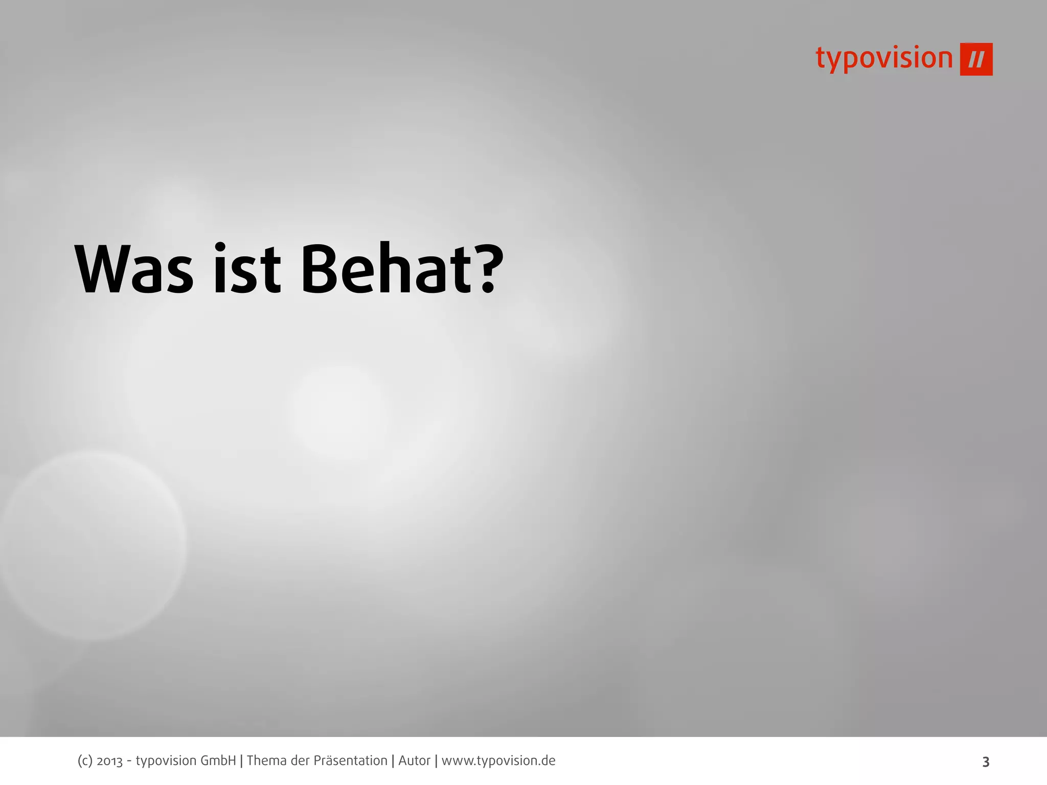 (c) 2013 - typovision GmbH | Thema der Präsentation | Autor | www.typovision.de 3
Was ist Behat?
 