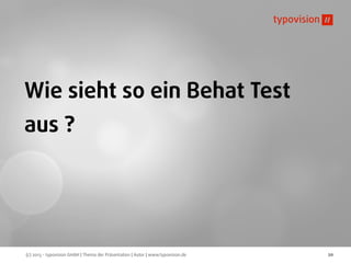 (c) 2013 - typovision GmbH | Thema der Präsentation | Autor | www.typovision.de 20
Wie sieht so ein Behat Test
aus ?
 