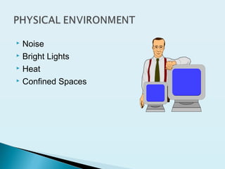  Noise
 Bright Lights
 Heat
 Confined Spaces
 