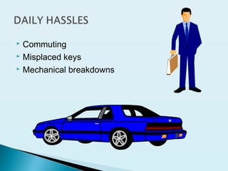  Commuting
 Misplaced keys
 Mechanical breakdowns
 