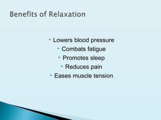  Lowers blood pressure
 Combats fatigue
 Promotes sleep
 Reduces pain
 Eases muscle tension
 