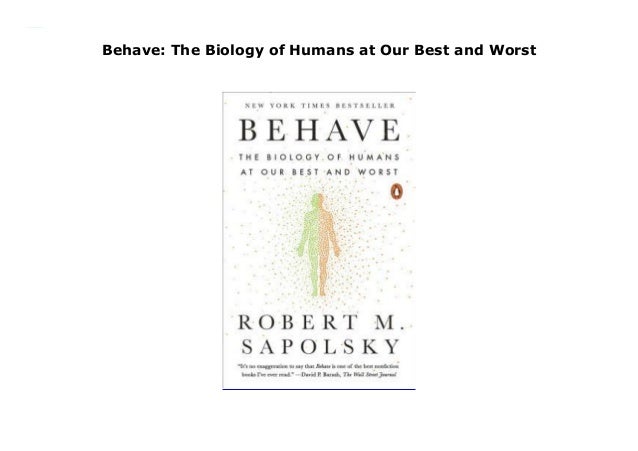 Behave: The Biology of Humans at Our Best and Worst