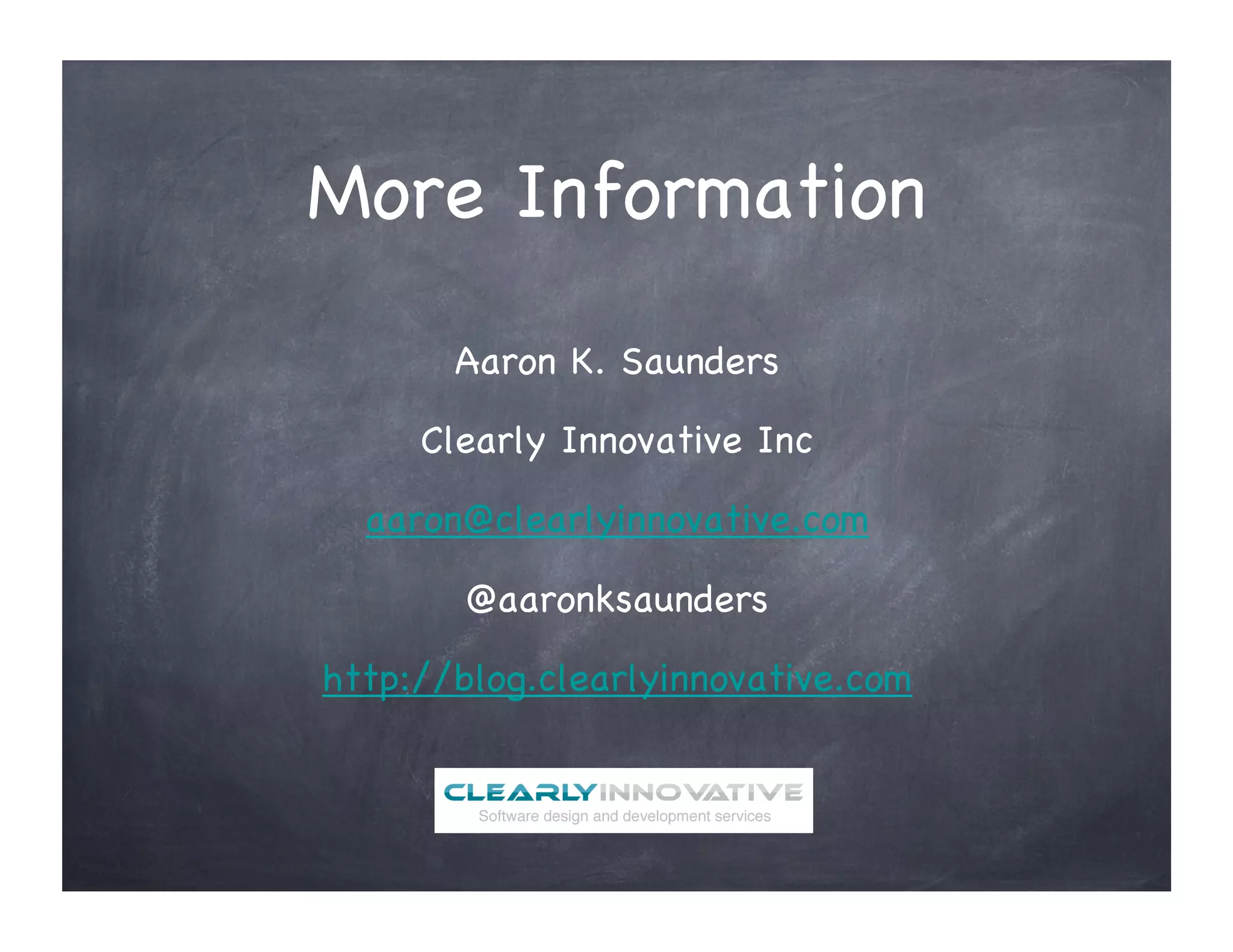 More Information
Aaron K. Saunders
Clearly Innovative Inc
aaron@clearlyinnovative.com
@aaronksaunders
http://blog.clearlyinnovative.com
