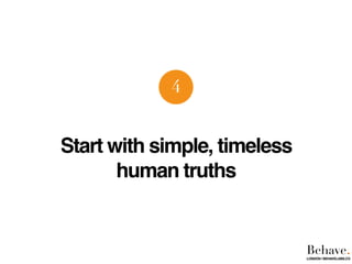 Start with simple, timeless
human truths
4
Behave.LONDON | BEHAVELABS.CO
 