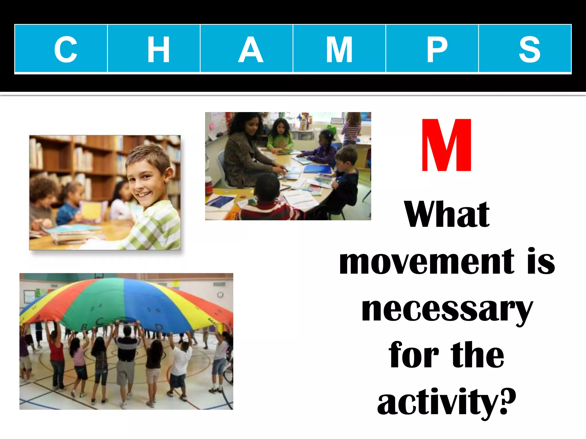 C   H   A   M   P    S


                M
                What
            movement is
             necessary
               for the
              activity?
 