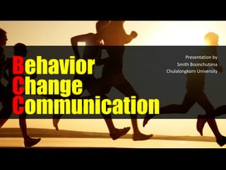 Behavior
Change
Communication
Presentation by
Smith Boonchutima
Chulalongkorn University
 