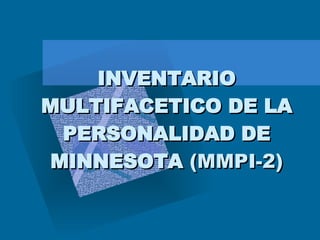 INVENTARIO MULTIFACETICO DE LA PERSONALIDAD DE MINNESOTA  (MMPI-2) 