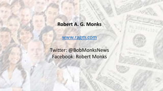 Robert A. G. Monks
www.ragm.com
Twitter: @BobMonksNews
Facebook: Robert Monks
 