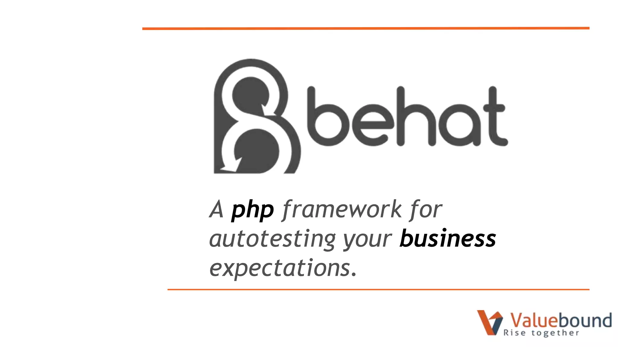 A php framework for
autotesting your business
expectations.
 