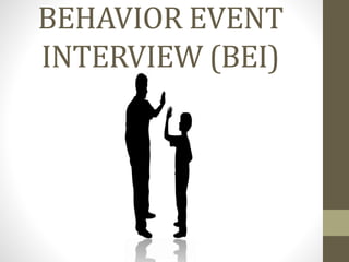 BEHAVIOR EVENT
INTERVIEW (BEI)
 