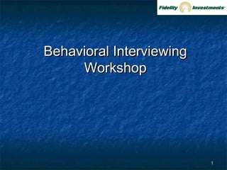 11
Behavioral InterviewingBehavioral Interviewing
WorkshopWorkshop
 
