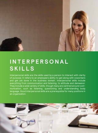 I N T E R P E R S O N A L
S K I L L S
Interpersonal skills are the skills used by a person to interact with clarity
of pur...