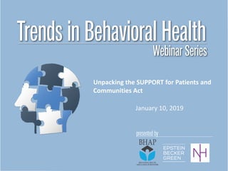 Unpacking the SUPPORT for Patients and
Communities Act
January 10, 2019
 