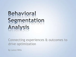 Connecting experiences & outcomes to
drive optimization
By Lance Wills
 