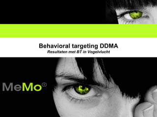 Behavioral targeting DDMA
  Resultaten met BT in Vogelvlucht