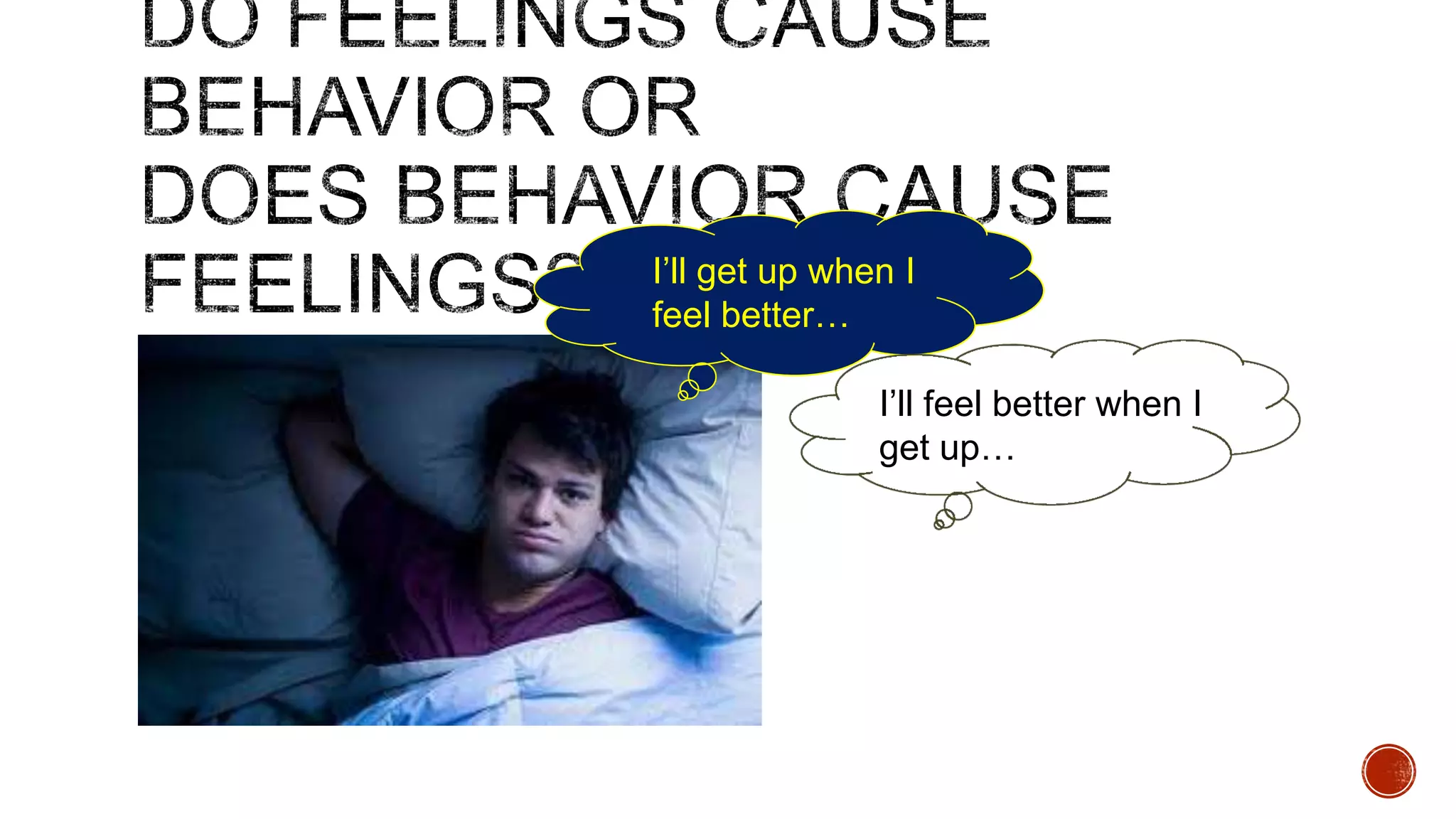 I‟ll get up when I
feel better…
I‟ll feel better when I
get up…

 