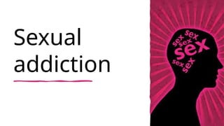 Sexual
addiction
 