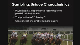 Gambling:Unique
characteristics
 