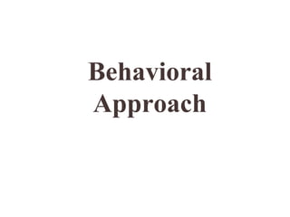 Behavioral
Approach
 