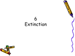 6
Extinction
 