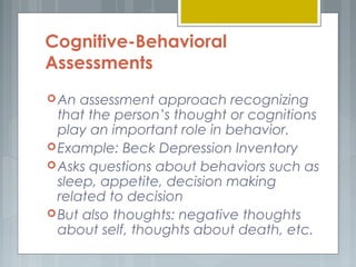 Cognitive-Behavioral 
Assessments 
An assessment approach recognizing 
that the person’s thought or cognitions 
play an i...