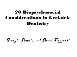 20 Biopsychosocial
Considerations in Geriatric
Dentistry
Georgia Dounis and David Cappelli
 