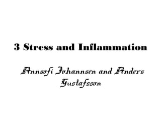 3 Stress and Inflammation
Annsofi Johannsen and Anders
Gustafsson
 