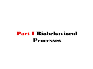 Part I Biobehavioral
Processes
 