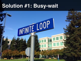 Solution #1: Busy-wait
 
