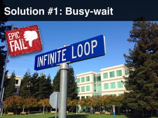 Solution #1: Busy-wait
 