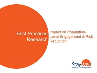 Impact on Population-
Best Practices
                 Level Engagement & Risk
    Research     Reduction
 