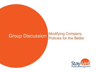 Modifying Company
Group Discussion   Policies for the Better
 