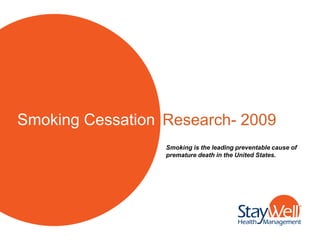 Smoking Cessation Research- 2009
                  Smoking is the leading preventable cause of
                  premature death in the United States.
 