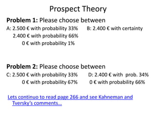 Prospect Theory<br />Problem 1: Please choose between<br />A: 2.500 € with probability 33%B: 2.400 € with certainty<br /> ...