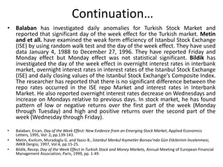 Continuation…<br />Balaban has investigated daily anomalies for Turkish Stock Market and reported that significant day of ...