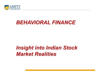 BEHAVIORAL FINANCE

Insight into Indian Stock
Market Realities

 
