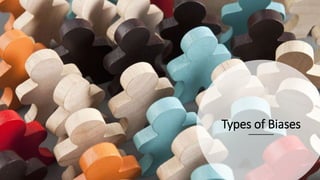 Types of Biases
 