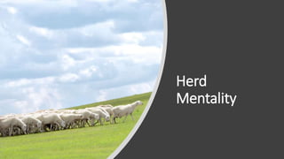 Herd
Mentality
 