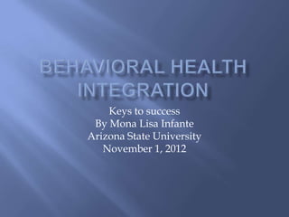 Keys to success
 By Mona Lisa Infante
Arizona State University
   November 1, 2012
 