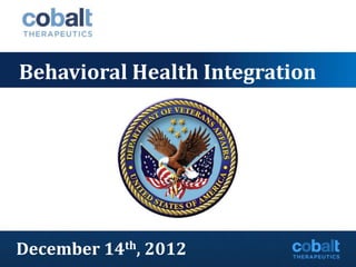 Behavioral Health Integration




December 14th, 2012
 