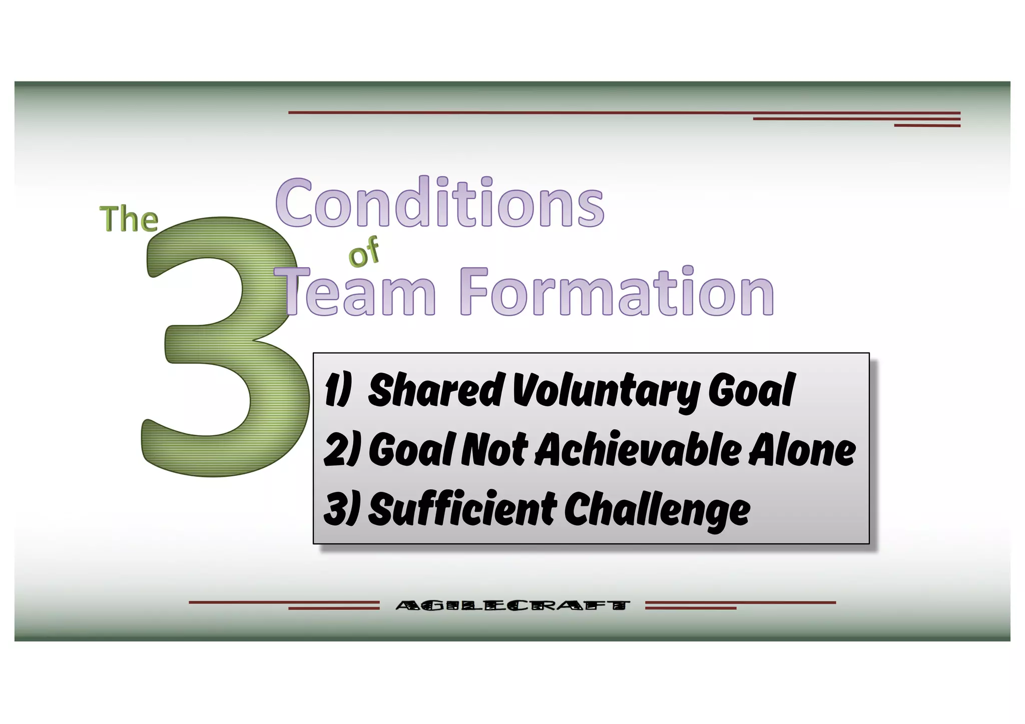 1) SharedVoluntaryGoal
2)GoalNotAchievableAlone
3) SufficientChallenge
 