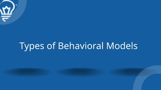 Types of Behavioral Models
 