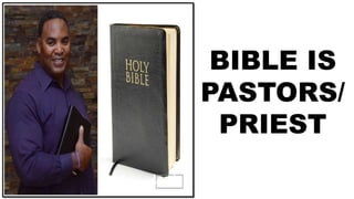 BIBLE IS
PASTORS/
PRIEST
 