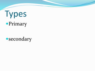 Types
Primary
secondary
 