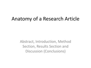 Anatomy of a Research Article
Abstract, Introduction, Method
Section, Results Section and
Discussion (Conclusions)
 