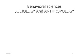 Behavioral sciences
SOCIOLOGY And ANTHROPOLOGY
”
5/29/2023 1
 