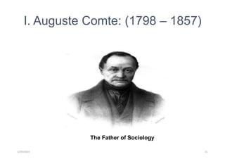 I. Auguste Comte: (1798 – 1857)
The Father of Sociology
5/29/2023 15
 