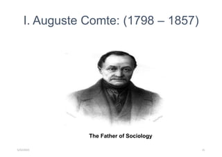 I. Auguste Comte: (1798 – 1857)
The Father of Sociology
5/22/2023 15
 
